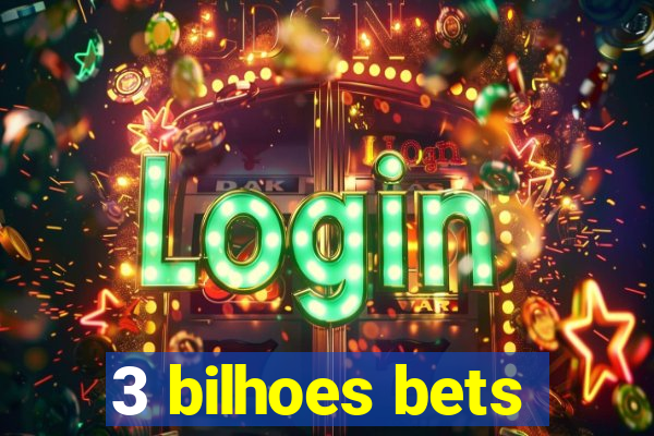 3 bilhoes bets